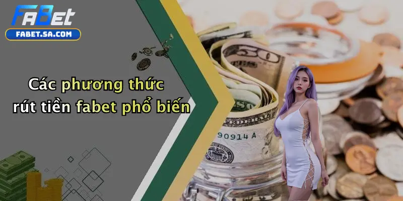 Các phương thức rút tiền fabet phổ biến