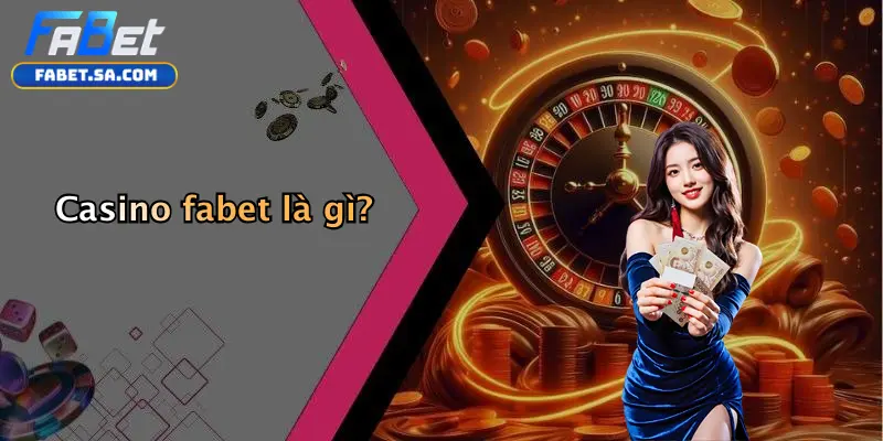 Casino fabet là gì?