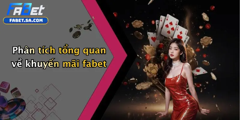 Phân tích tổng quan về khuyến mãi fabet